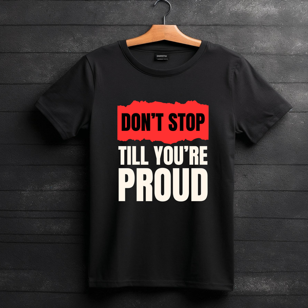 Motivational T-Shirt: Don't Stop Till You're Proud